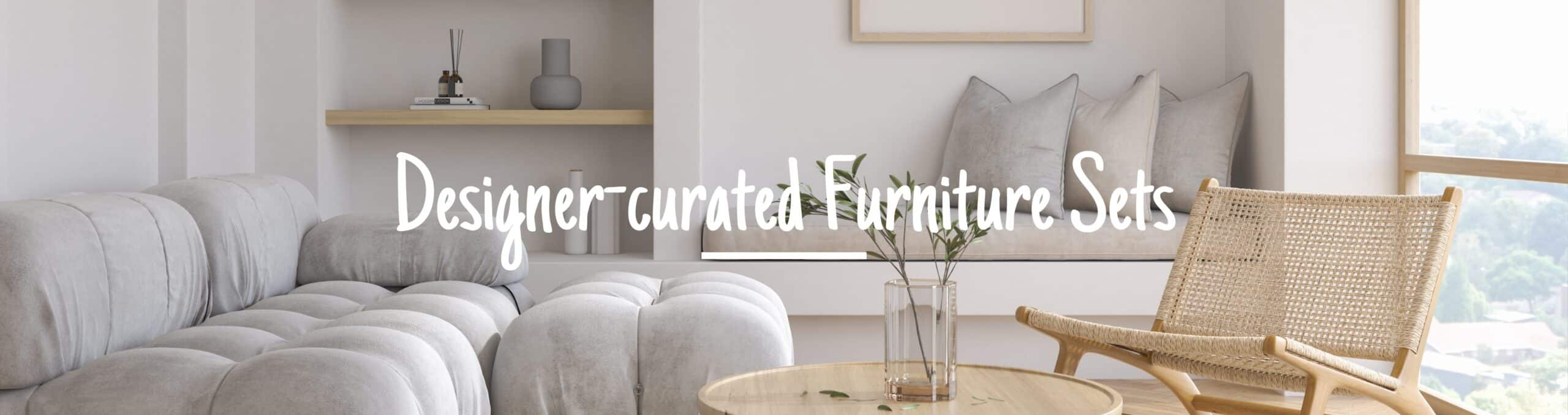 Designer curated Furniture Sets